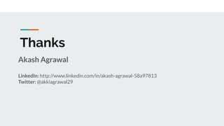 Thanks
Akash Agrawal
LinkedIn: http://www.linkedin.com/in/akash-agrawal-58a97813
Twitter: @akkiagrawal29
 