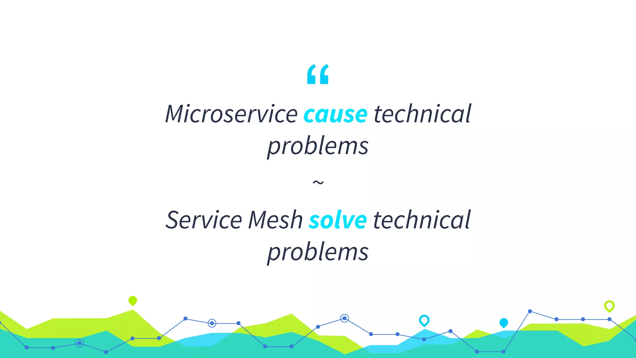 “Microservice cause technical
problems
~
Service Mesh solve technical
problems
 