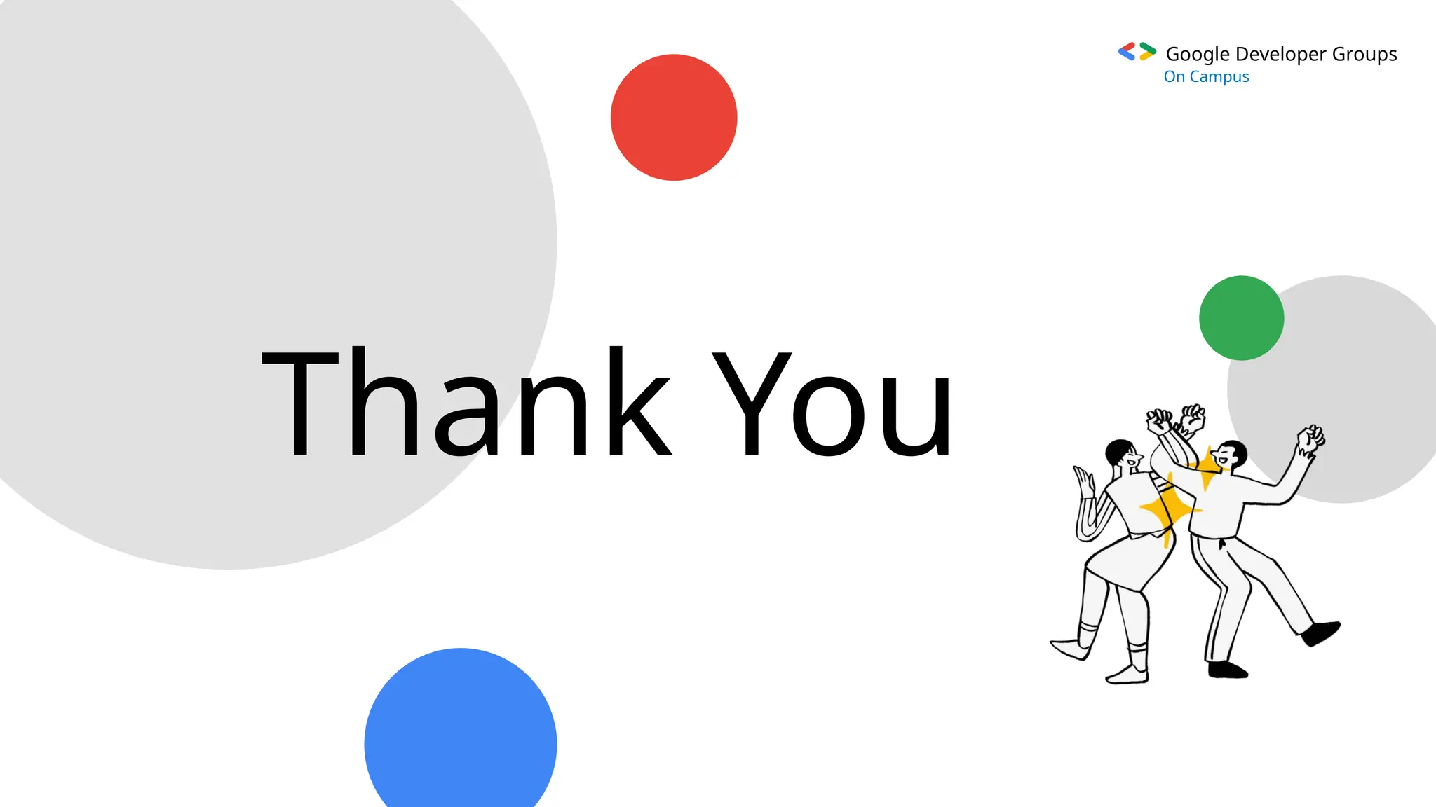 Google Developer Groups
On Campus
Thank You
 