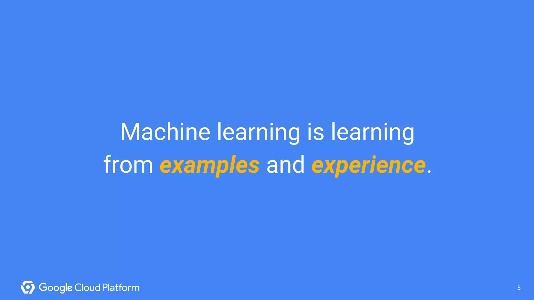 5@bretmcg 5
Machine learning is learning
from examples and experience.
 