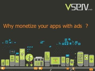 Why monetize your apps with ads ? 
 