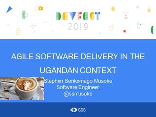 AGILE SOFTWARE DELIVERY IN THE
UGANDAN CONTEXT
Stephen Senkomago Musoke
Software Engineer
@ssmusoke
 