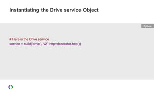 Python
Creating Folders
folder = {
'title': self.request.get('project[name]'),
'mimeType': 'application/vnd.google-apps.fo...