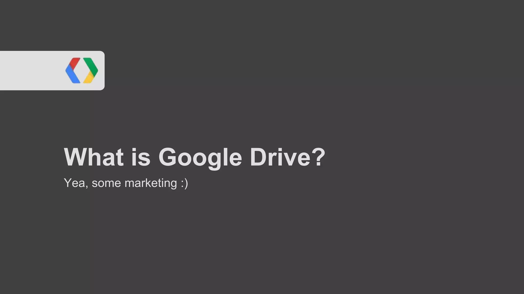 What is Google Drive?
Yea, some marketing :)

2222

 
