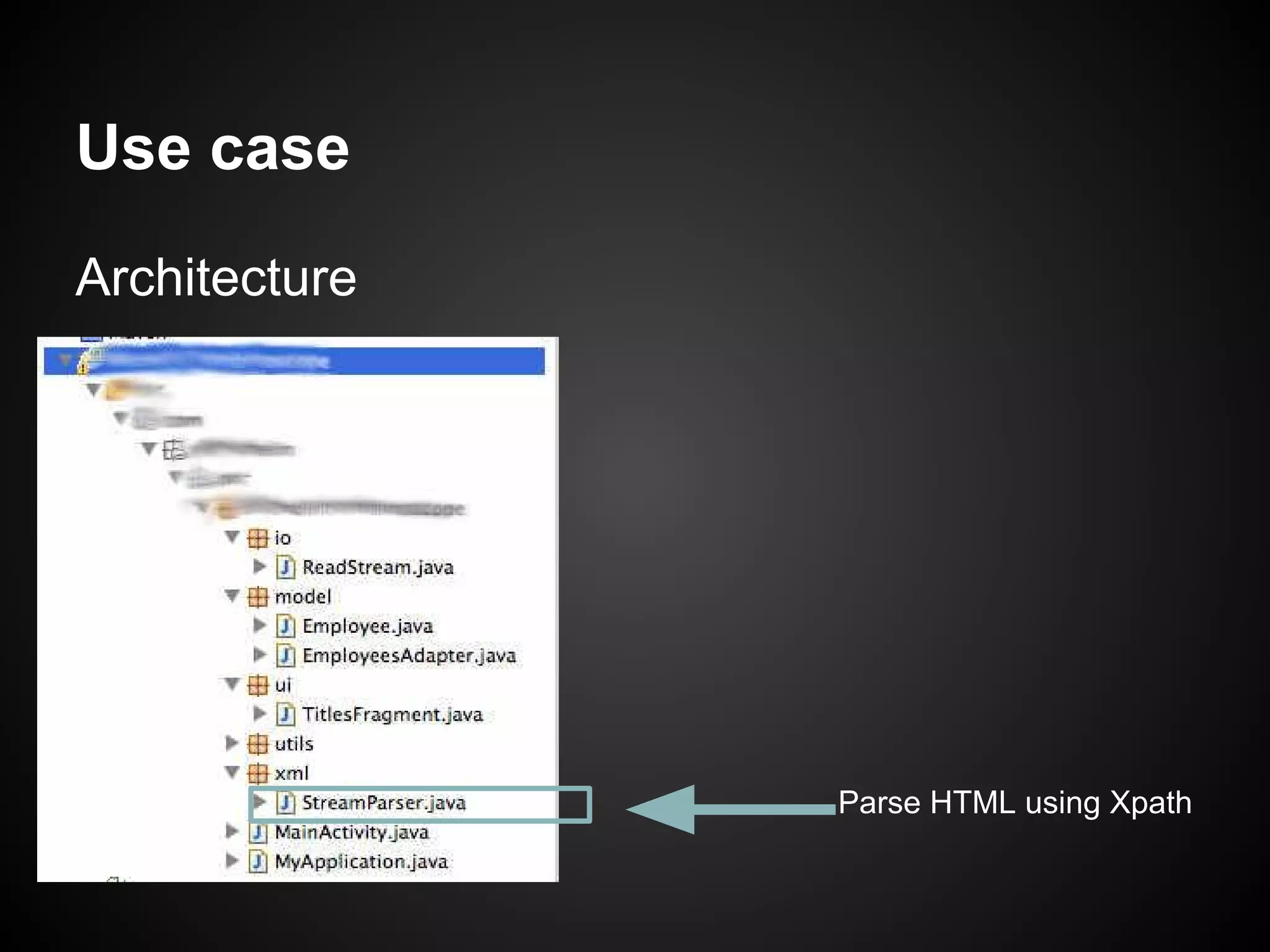 Use case
Architecture

Parse HTML using Xpath

 