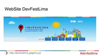 WebSite DevFestLima
#devfestlimahttp://devfestlima.gdglima.pe
 