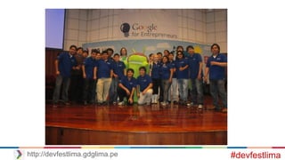 #devfestlimahttp://devfestlima.gdglima.pe
 