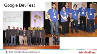 Google DevFest
#devfestlimahttp://devfestlima.gdglima.pe
 