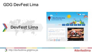 GDG DevFest Lima
#devfestlimahttp://devfestlima.gdglima.pe
 