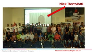 Academic Developer Technology Groups | http://www.dvlatamsouthregion.com.ar/
Nick Bortolotti
 