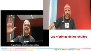 Academic Developer Technology Groups | http://www.dvlatamsouthregion.com.ar/
Las víctimas de los chullos
 