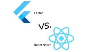 Flutter
React Native
 