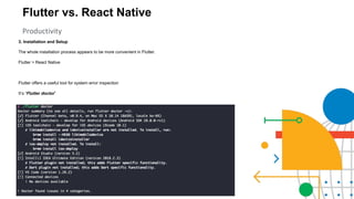 Flutter vs. React Native
Productivity
3. Installation and Setup
The whole installation process appears to be more convenient in Flutter.
Flutter > React Native
Flutter offers a useful tool for system error inspection
It’s “Flutter doctor”
 