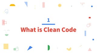 1
What is Clean Code
 