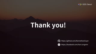 Thank you!
https://github.com/KennethanCeyer
https://facebook.com/han.sungmin
 