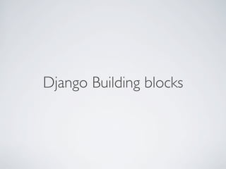 Django Building blocks	

 