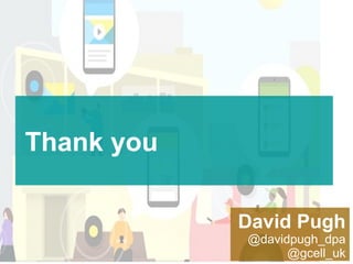 Thank you
David Pugh
@davidpugh_dpa
@gcell_uk
 