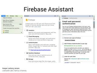 Kasper Løvborg Jensen
Leafcastle Labs | Aarhus University
Firebase Assistant
 