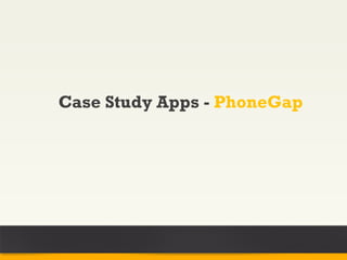 Case Study Apps - PhoneGap
 