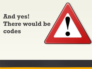 And yes!
There would be
codes
 