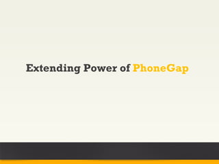 Extending Power of PhoneGap
 