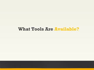 What Tools Are Available?
 