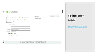 Spring Boot
Initializr:
https://start.spring.io/
 