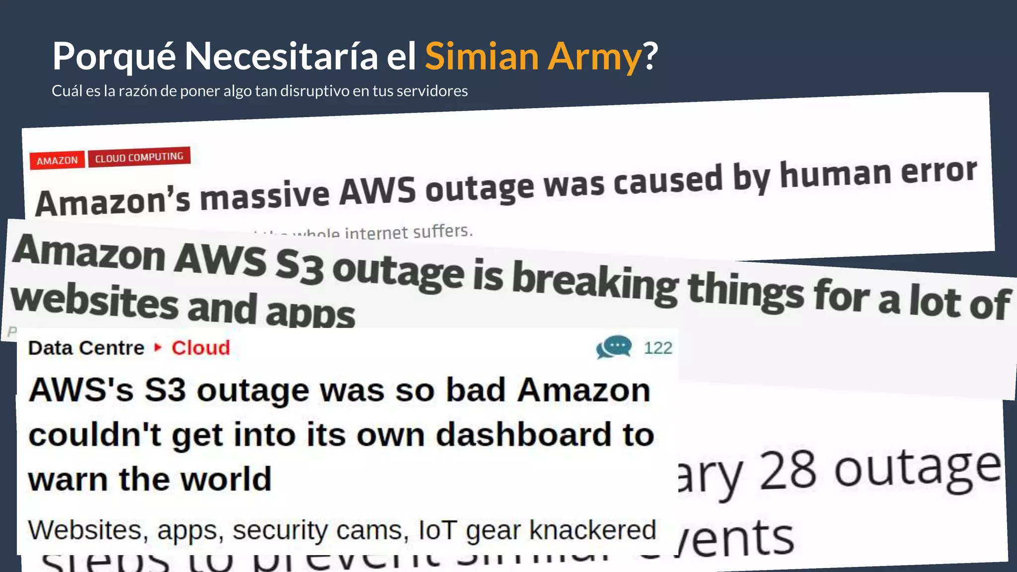Porqué Necesitaría el Simian Army?
Cuál es la razón de poner algo tan disruptivo en tus servidores
 