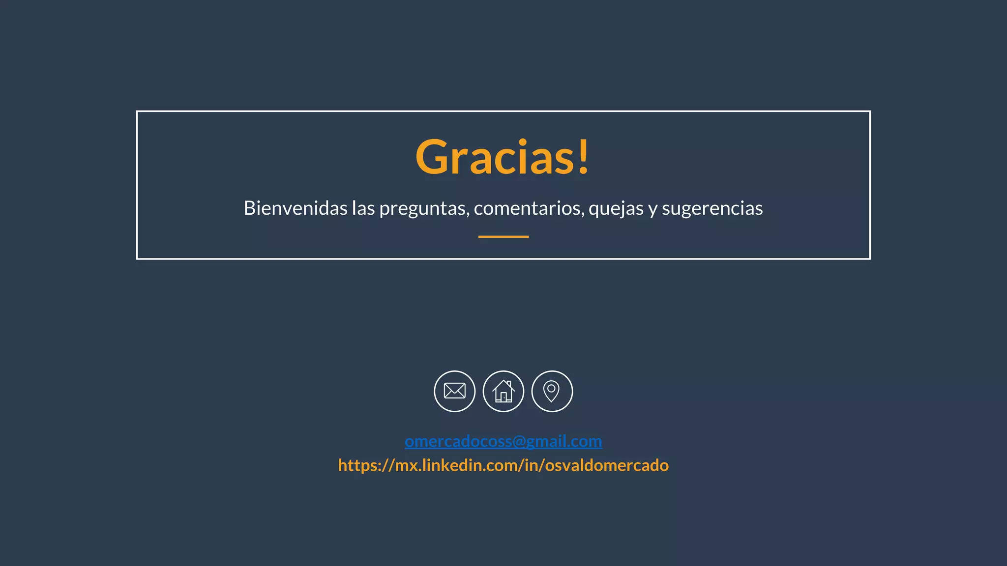 Gracias!
Bienvenidas las preguntas, comentarios, quejas y sugerencias
omercadocoss@gmail.com
https://mx.linkedin.com/in/osvaldomercado
 