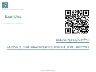 NHN	NEXT	Eunjoo	Im
Examples
https://github.com/luvgaram/android_GDG_examples
https://goo.gl/J8sGKI
 