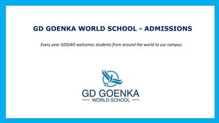GD GOENKA WORLD SCHOOL - ADMISSIONS
Every year GDGWS welcomes students from around the world to our campus.
 