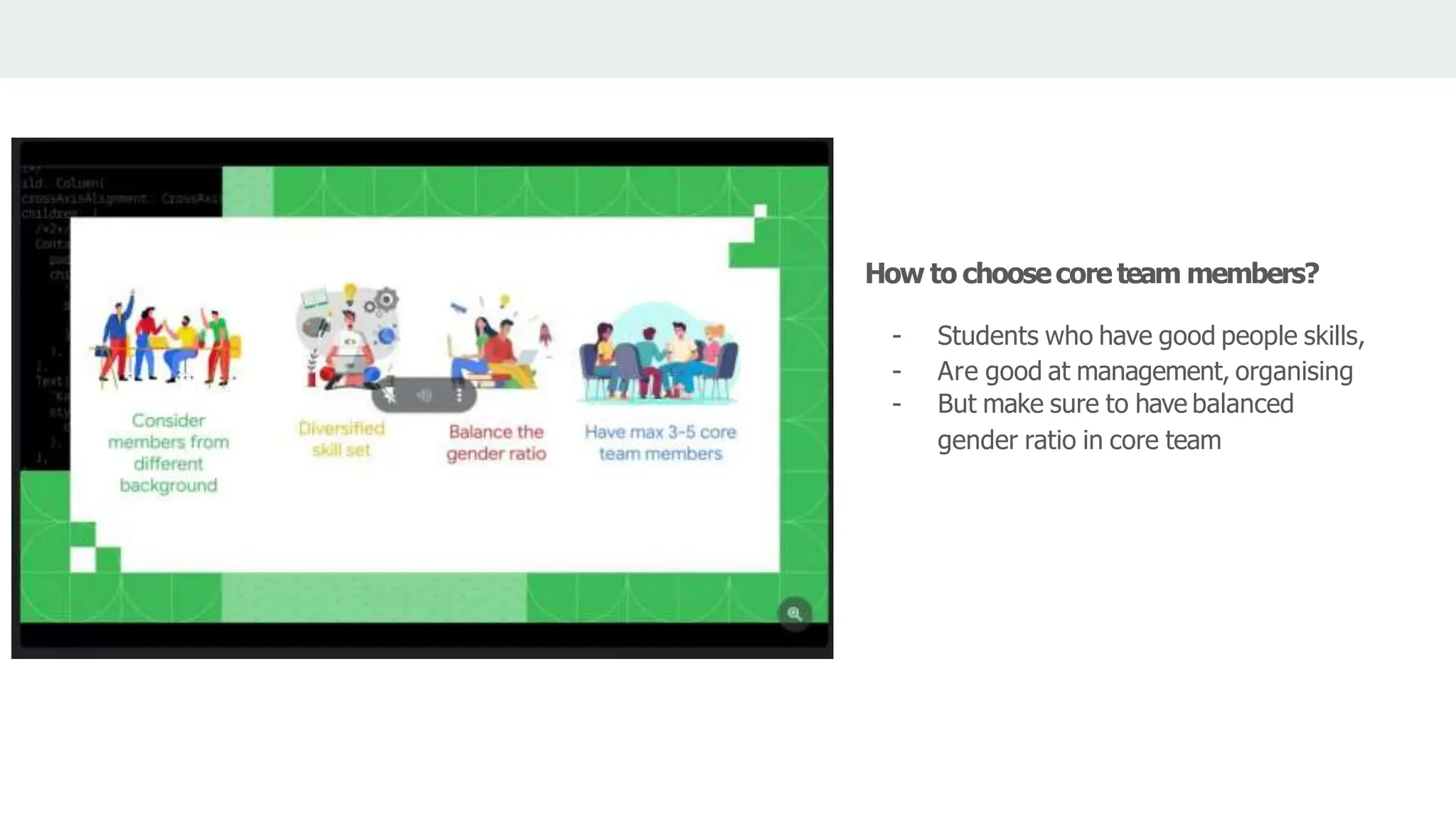 How to choosecoreteam members?
- Students who have good people skills,
- Are good at management, organising
- But make sure to have balanced
gender ratio in core team
 