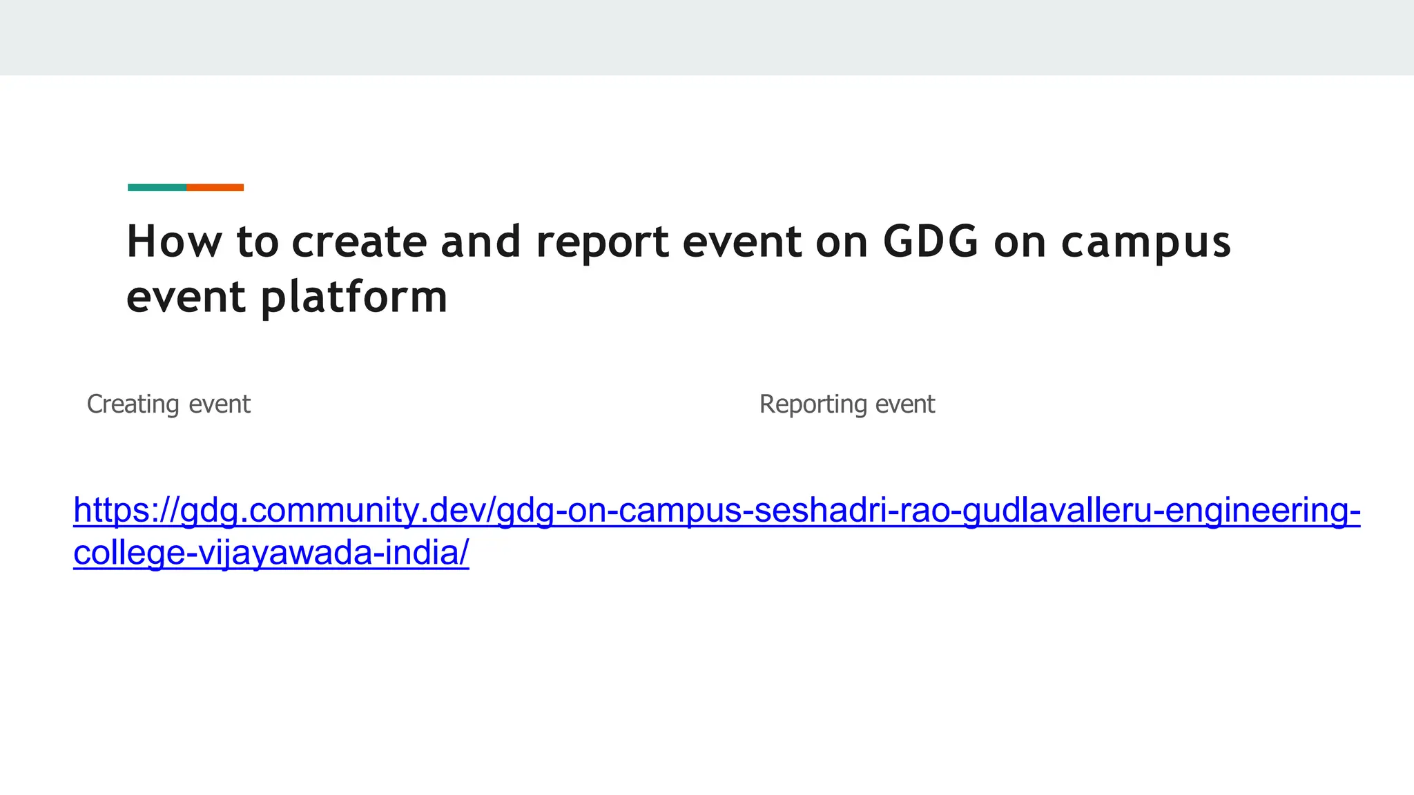 How to create and report event on GDG on campus
event platform
Creating event Reporting event
https://gdg.community.dev/gdg-on-campus-seshadri-rao-gudlavalleru-engineering-
college-vijayawada-india/
 