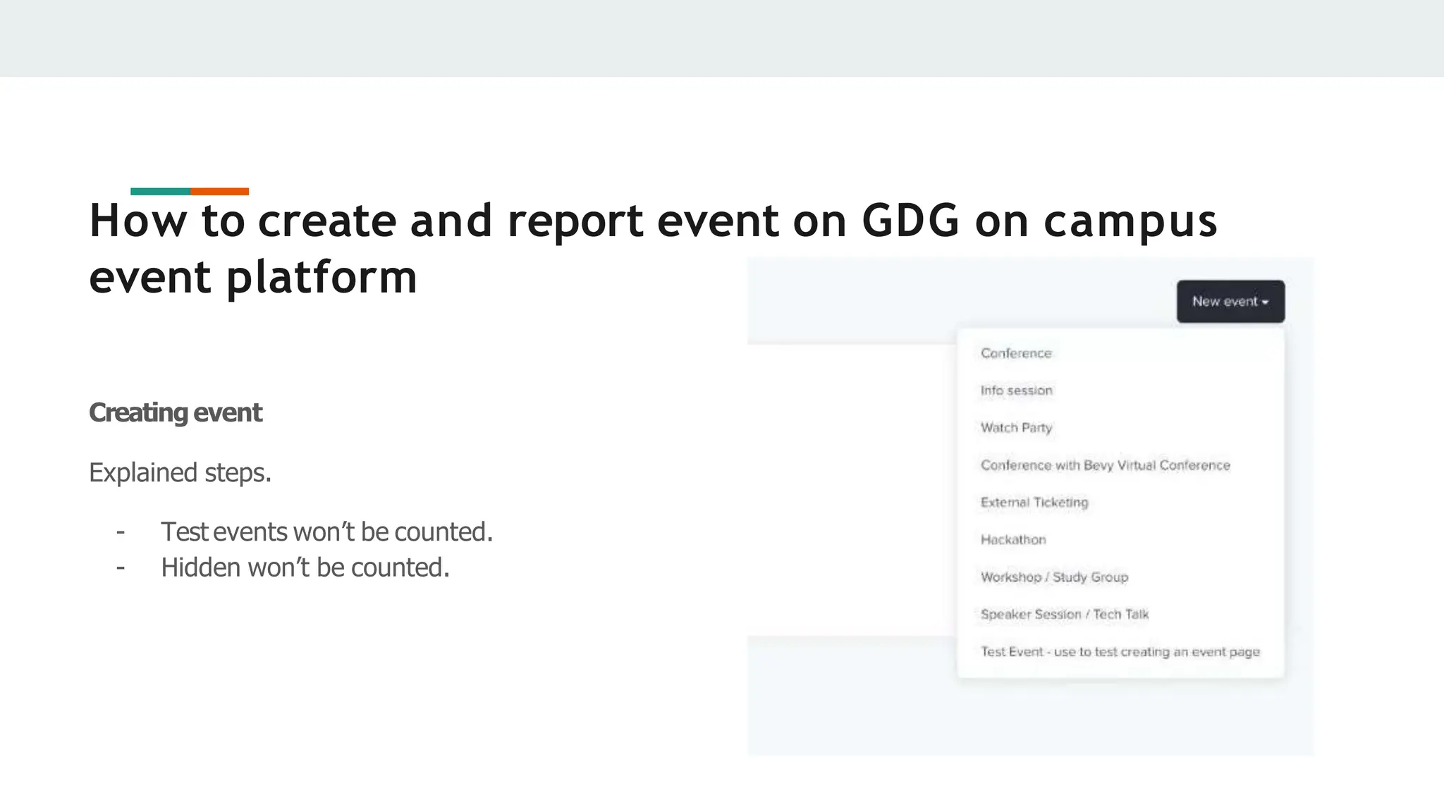 How to create and report event on GDG on campus
event platform
Creating event
Explained steps.
- Test events won’t be counted.
- Hidden won’t be counted.
Reporting event
 