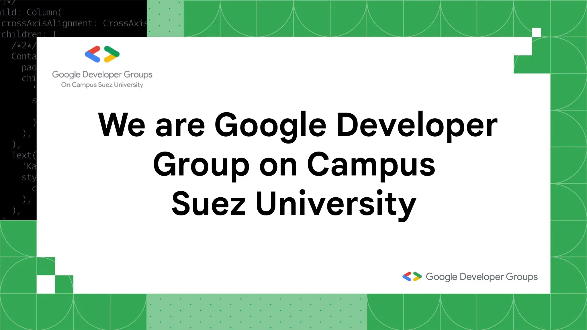 We are Google Developer
Group on Campus
Suez University
 