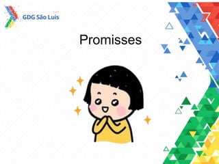 Promisses
 