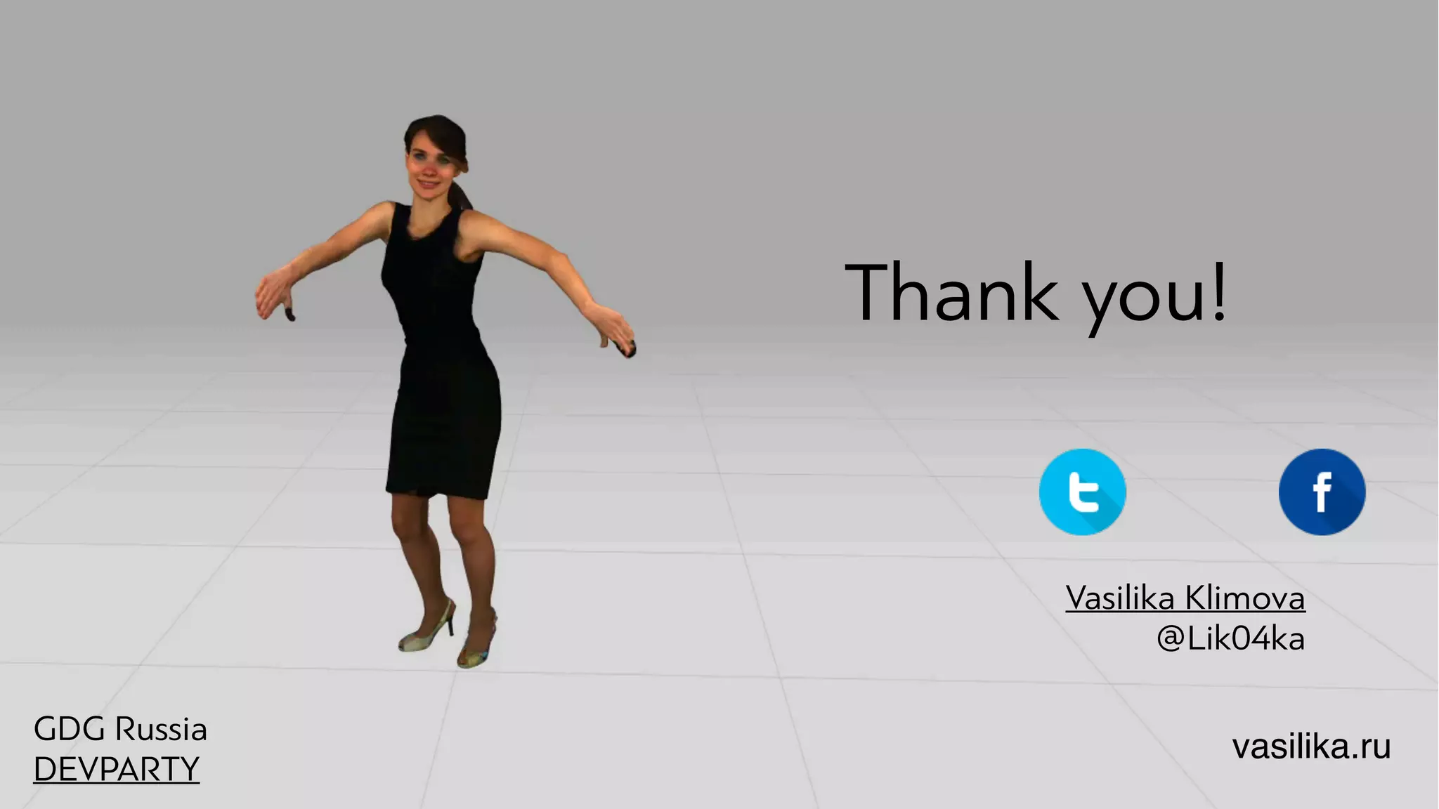 Vasilika Klimova
@Lik04ka
GDG Russia
DEVPARTY
Thank you!
vasilika.ru
 