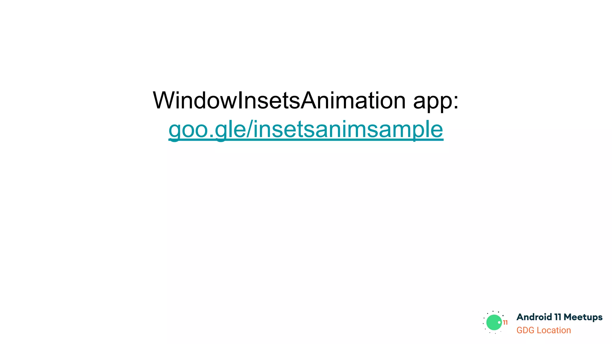 GDG Location
WindowInsetsAnimation app:
goo.gle/insetsanimsample
 