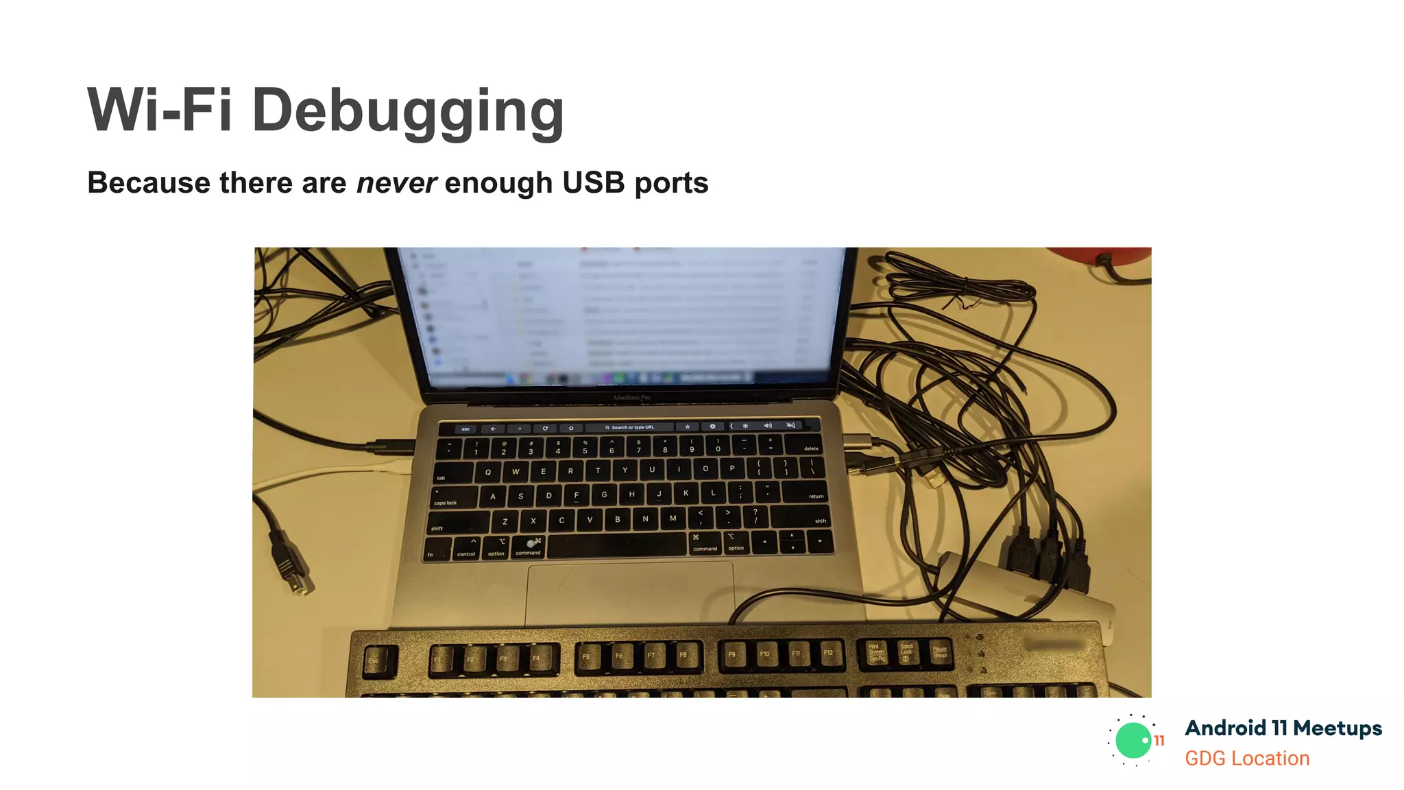 GDG Location
Wi-Fi Debugging
Because there are never enough USB ports
 