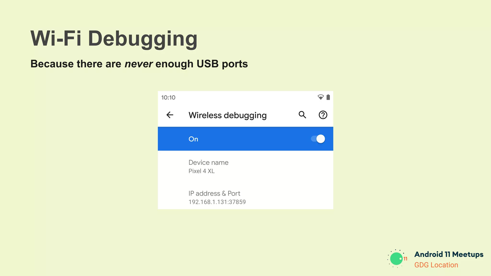 GDG Location
Wi-Fi Debugging
Because there are never enough USB ports
 
