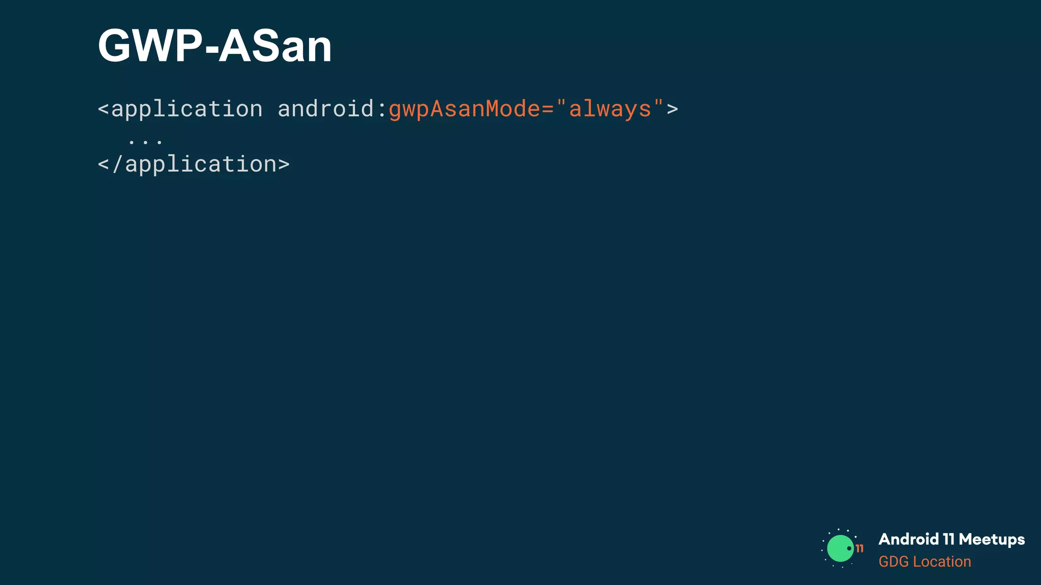 GDG Location
GWP-ASan
<application android:gwpAsanMode="always">
...
</application>
 