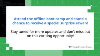 Attend the offline boot camp and stand a
chance to receive a special surprise reward
Stay tuned for more updates and don’t miss out
on this exciting opportunity!
 
