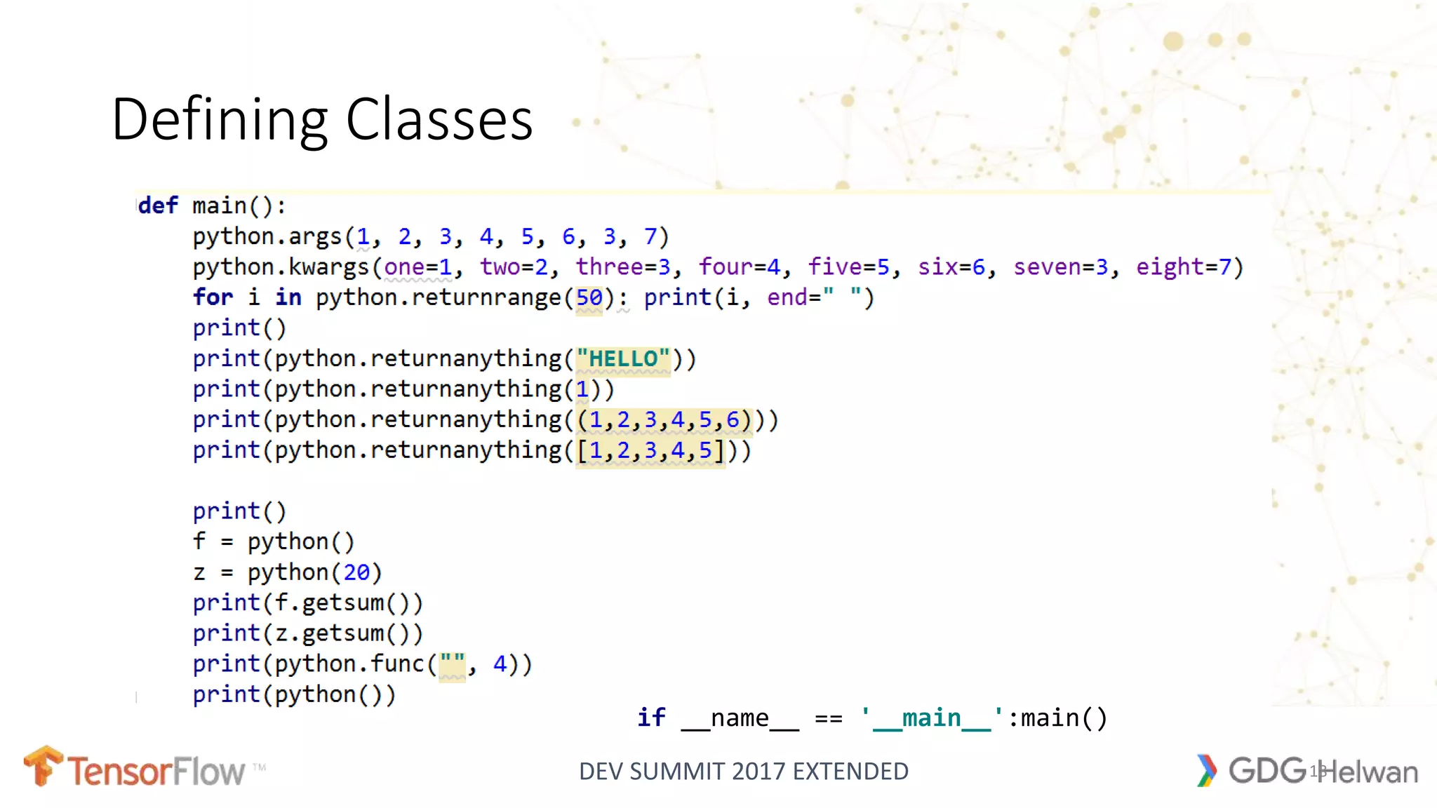 DEV SUMMIT 2017 EXTENDED
Defining Classes
18
if __name__ == '__main__':main()
 