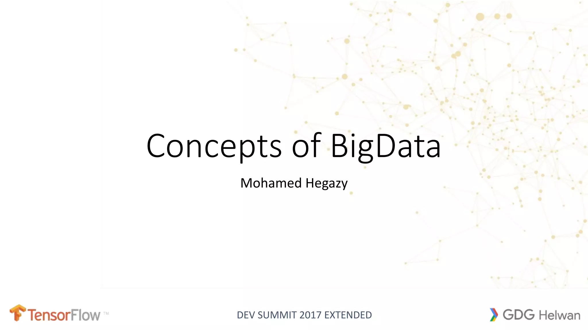 DEV SUMMIT 2017 EXTENDED
Concepts of BigData
Mohamed Hegazy
 