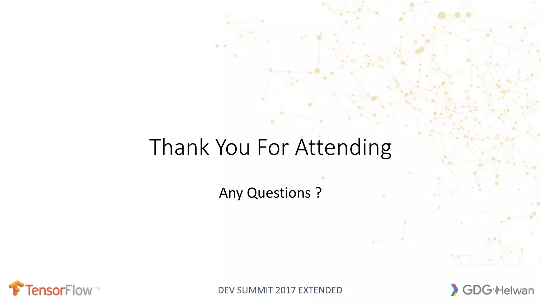 DEV SUMMIT 2017 EXTENDED
Thank You For Attending
Any Questions ?
53
 