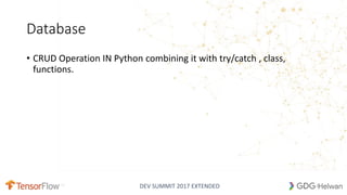 DEV SUMMIT 2017 EXTENDED
Database
• CRUD Operation IN Python combining it with try/catch , class,
functions.
25
 