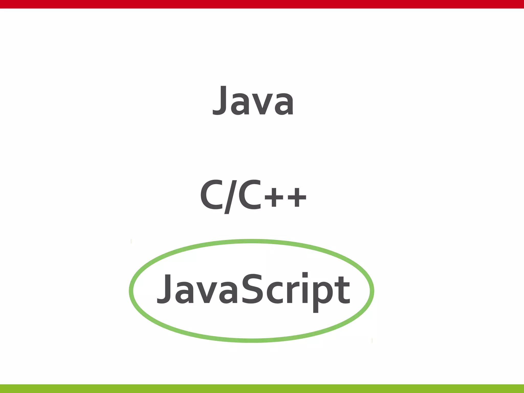 Java
C/C++
JavaScript
 