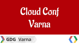 Cloud Conf
Varna
 