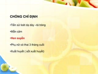 CHỐNG CHỈ ĐỊNH

•Tiền sử loét dạ dày –tá tràng

•Mẫn cảm

•Hen suyễn

•Phụ nữ có thai 3 tháng cuối

•Xuất huyết ( sốt xuất huyết)
 