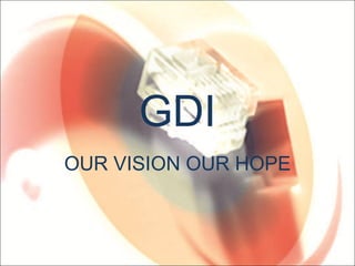 GDI OUR VISION OUR HOPE 